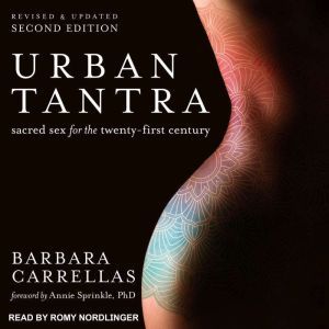 Urban Tantra, Second Edition Sacred Sex for the Twenty-First Century, Barbara Carrellas