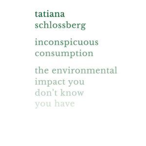 Inconspicuous Consumption, Tatiana Schlossberg