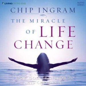 The Miracle of Life Change, Chip Ingram