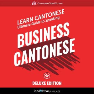 Learn Cantonese: Ultimate Guide to Speaking Business Cantonese for Beginners: Deluxe Edition