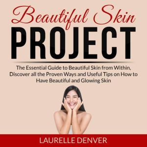Beautiful Skin Project The Essential..., Laurelle Denver