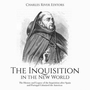 Inquisition in the New World, The Th..., Charles River Editors