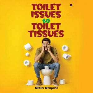 Toilet Issues to Toilet Tissues, Nitin Dhyani