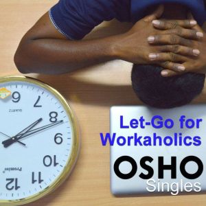 LetGo for Workaholics, OSHO
