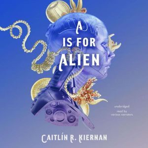 A Is for Alien, Caitlin R. Kiernan