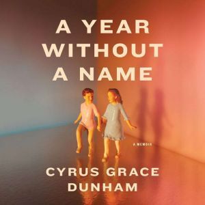 A Year Without a Name, Cyrus Grace Dunham