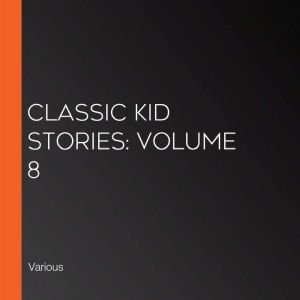 Classic Kid Stories Volume 8, Various