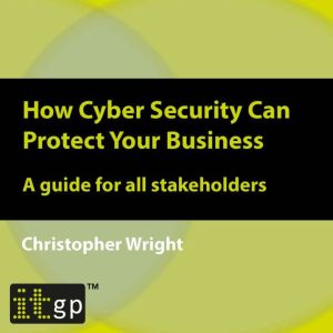 How Cyber Security Can Protect Your B..., Christopher Wright
