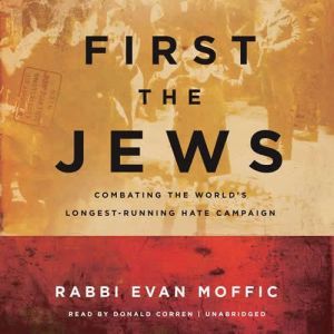 First the Jews: Combating the World's Longest-Running Hate Campaign, Rabbi Evan Moffic