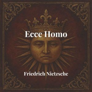 Ecce Homo, Friedrich Nietzsche