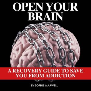 OPEN YOUR MIND: A RECOVERY GUIDE TO SAVE YOU FROM ADDICTION