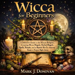 Wicca for Beginners, Mark J. Donovan