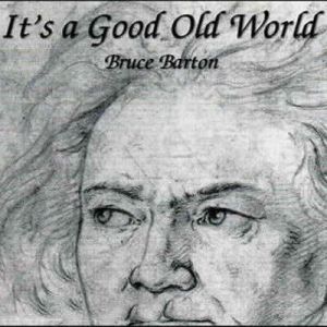Its a Good Old World, Bruce Barton