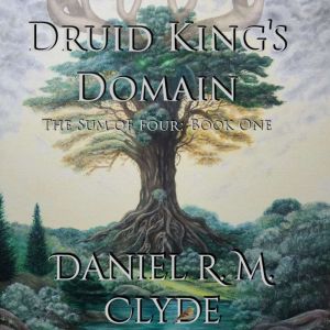 Druid Kings Domain, Daniel R. M. Clyde