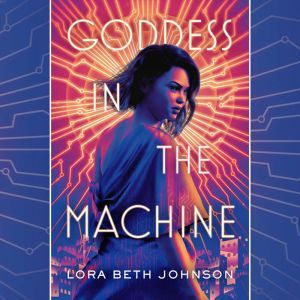 Goddess in the Machine, Lora Beth Johnson