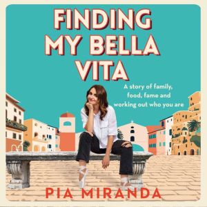 Finding My Bella Vita, Pia Miranda