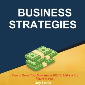 Business Strategies  How to Grow You..., Jay Lorin