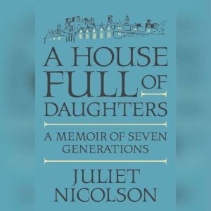 A House Full of Daughters, Juliet Nicolson