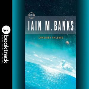 Consider Phlebus Booktrack Edition, Iain M. Banks