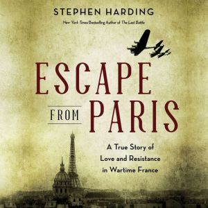Escape from Paris: A True Story of Love and Resistance in Wartime France, Stephen Harding