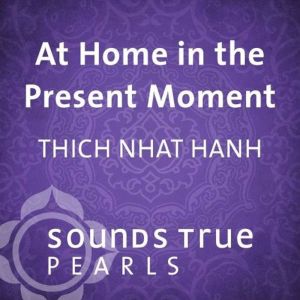 At Home in the Present Moment, Thich Nhat Hanh