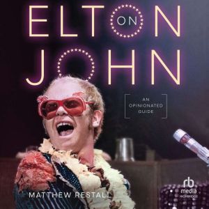 On Elton John: An Opinionated Guide