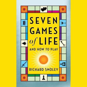 Seven Games of Life, Richard Smoley