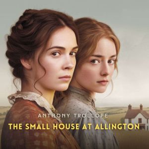 The Small House at Allington, Volume 1