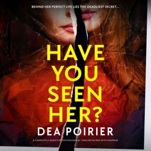 Have You Seen Her?, Dea Poirier