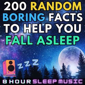 200 Random Boring Facts to Help You Fall Asleep