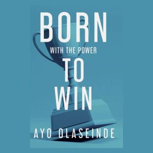 Born With The Power to Win, Ayo Olaseinde