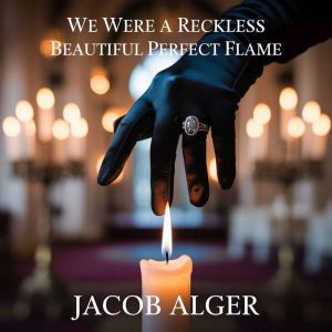 We were a reckless beautiful perfect flame