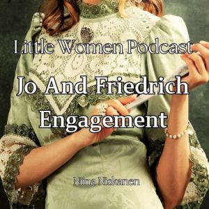 Little Women Podcast: Jo And Friedrich Engagement