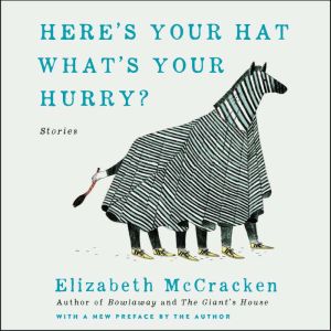 Heres Your Hat Whats Your Hurry, Elizabeth McCracken
