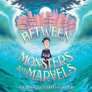 Between Monsters and Marvels, Alysa Wishingrad