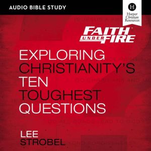 Faith Under Fire Audio Bible Studies..., Lee Strobel