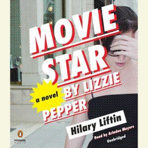 Movie Star by Lizzie Pepper, Hilary Liftin