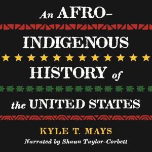An AfroIndigenous History of the Uni..., Kyle T. Mays