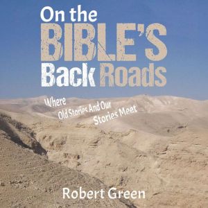 On the Bible's Back Roads: Where Old Stories And Our Stories Meet