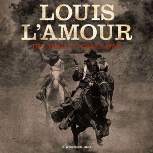 The Trail to Crazy Man, Louis LAmour