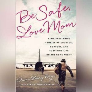 Be Safe, Love Mom, Elaine Lowry Brye