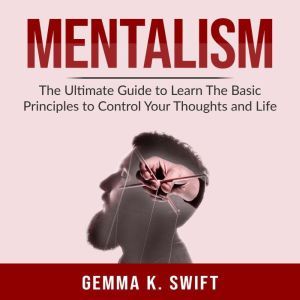 Mentalism The Ultimate Guide to Lear..., Gemma K. Swift