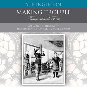 MAKING TROUBLE Tongued with Fire, Sue Ingleton