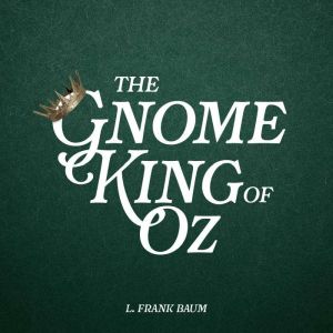 The Gnome King of Oz, Ruth Plumly Thompson