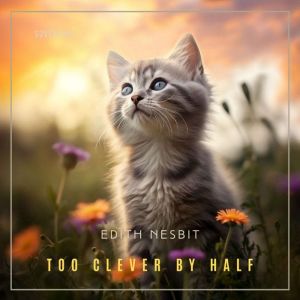 Too Clever by Half, Edith Nesbit