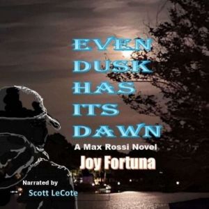 Even Dusk Has Its Dawn: A Max Rossi Novel