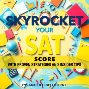 Skyrocket Your SAT Score with Proven Strategies and Insider Tips: "Boost your SAT score with insider tips and proven strategie