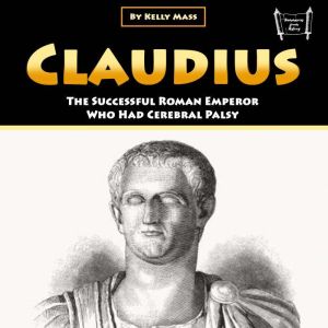 Claudius: The Successful Roman Emperor Who Had Cerebral Palsy