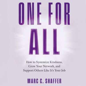 One for All: How to Systemize Kindness, Grow Your Network, and Support Others Like It's Your Job