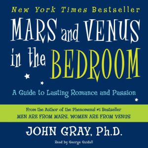 Mars and Venus in the Bedroom A Guide to Lasting Romance and Passion, John Gray